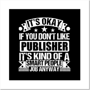 Publisher lover It's Okay If You Don't Like Publisher It's Kind Of A Smart People job Anyway Posters and Art